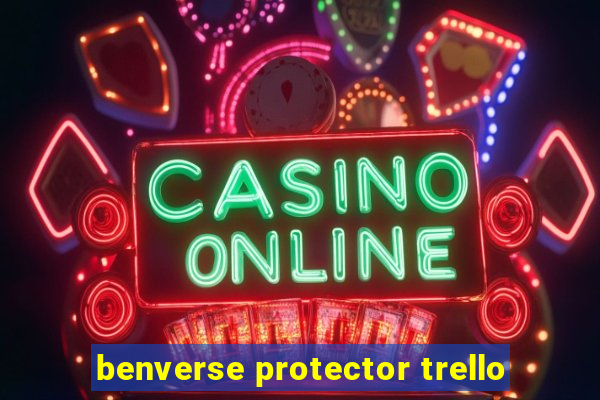 benverse protector trello